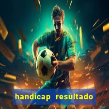 handicap resultado final - 1